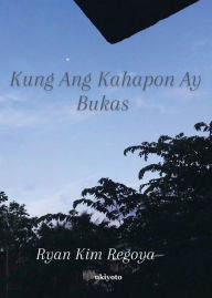 Title: Kung Ang Kahapon Ay Bukas, Author: Ryan Kim Regoya