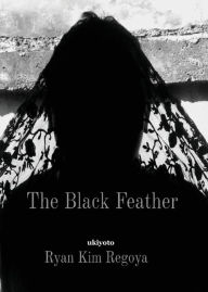Title: The Black Feather, Author: Ryan Kim Regoya