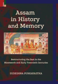 Title: Assam in History and Memory, Author: Sudeshna Purkayastha