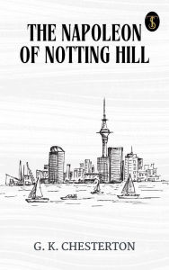Title: The Napoleon of Notting Hill, Author: G. K. Chesterton
