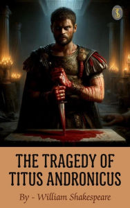 Title: The Tragedy of Titus Andronicus, Author: William Shakespeare