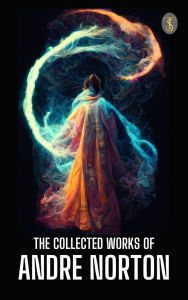 Title: The Collected Works of Andre Norton, Author: Andre Norton