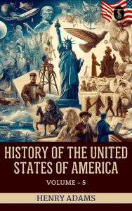 Title: History of the United States of America, Volume 5, Author: Henry Adams