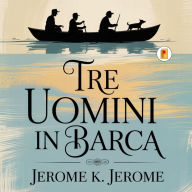 Title: Tre uomini in Barca/ Three Men in a Boat, Author: Jerome K. Jerome