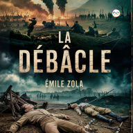 Title: La Débâcle, Author: Émile Zola