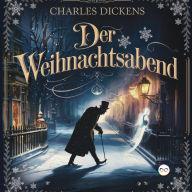 Title: Der Weihnachtsabend, Author: Charles Dickens