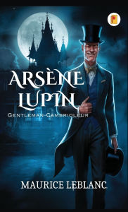 Title: Arsï¿½ne Lupin, Gentleman-Cambrioleur, Author: Maurice LeBlanc