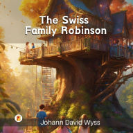 Title: The Swiss Family Robinson, Author: Johann  David Wyss