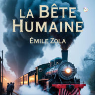 Title: La Bête Humaine, Author: Émile Zola