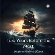 Title: Two Years Before the Mast, Author: Richard Henry Dana