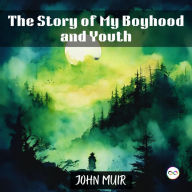 Title: The Story of My Boyhood and Youth, Author: John Muir