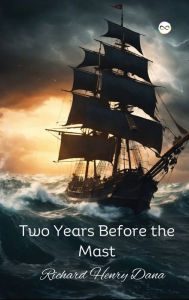 Title: Two Years Before the Mast, Author: Richard Henry Dana