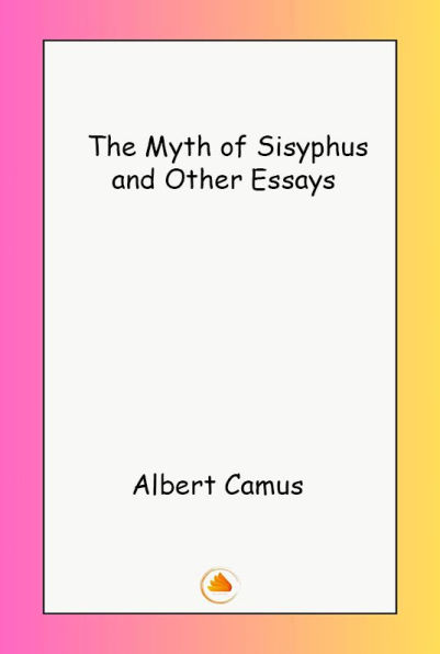 The Myth of Sisyphus and Other Essays