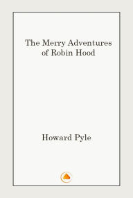 Title: The Merry Adventures of Robin Hood, Author: Howard Pyle