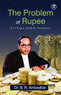 The Problem of the Rupee: Its Origin and Its Solution