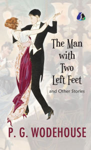 Title: The Man with Two Left Feet And Other Stories (Jeeves and Wooster) - [DELUXE HARDCOVER EDITION], Author: P. G. Wodehouse