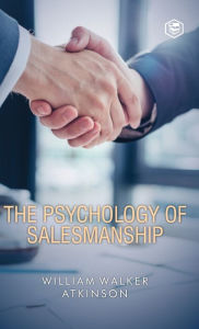 Title: The Psychology Of Salesmanship (Deluxe Hardbound Edition), Author: William Walker Atkinson