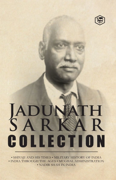 Jadunath Sarkar Collection (5 Books): Shivaji and His Times, Military History of India, India Through the Ages, Mughal Administration & Nadir Shah