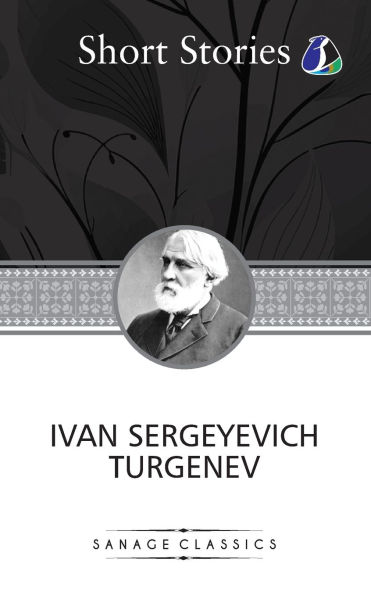The Greatest Short Stories of Ivan Turgenev (An Unhappy Girl, Jew, Three Portraits, Dog, District Doctor & Enough)