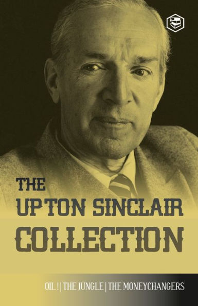 The Upton Sinclair Collection: Including Jungle, Oil! & Moneychangers