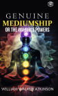 Genuine Mediumship or the Invisible Powers (Deluxe Hardbound Edition)