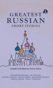 Title: Best Russian Short Stories - Short Stories from Fyodor Dostoevsky, Leo Tolstoy, Anton Chekhov, Maxim Gorky, Alexander Pushkin, Nikolai Gogol, Ivan S. Turgenen & Many More - [DELUXE HARDCOVER EDITION], Author: Fyodor Dostoevsky