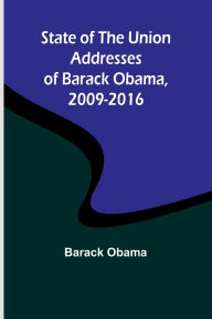 Title: State of the Union Addresses of Barack Obama, 2009-2016, Author: Barack Obama