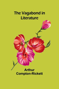 Title: The Vagabond in Literature, Author: Arthur Compton-Rickett