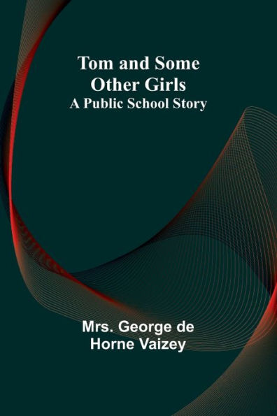 Tom and Some Other Girls: A Public School Story
