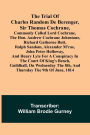 The Trial of Charles Random de Berenger, Sir Thomas Cochrane, commonly called Lord Cochrane, the Hon. Andrew Cochrane Johnstone, Richard Gathorne Butt, Ralph Sandom, Alexander M'Rae, John Peter Holloway, and Henry Lyte for A Conspiracy In the Court of Kin