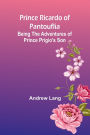 Prince Ricardo of Pantouflia: Being the Adventures of Prince Prigio's Son