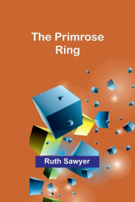 Title: The Primrose Ring, Author: Ruth Sawyer