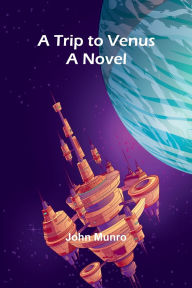 Title: A Trip to Venus, Author: John Munro