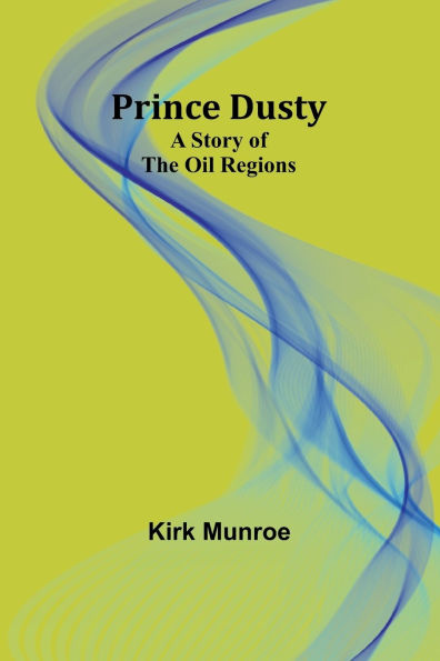 Prince Dusty: A Story of the Oil Regions