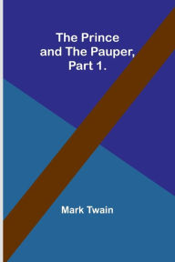 Title: The Prince and the Pauper, Part 1., Author: Mark Twain