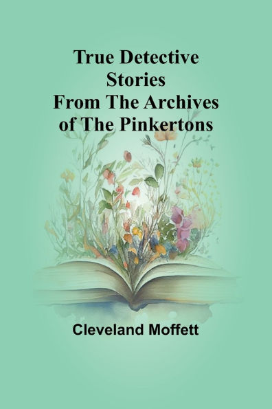 True Detective Stories from the Archives of Pinkertons
