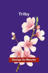 Title: Trilby, Author: George du Maurier