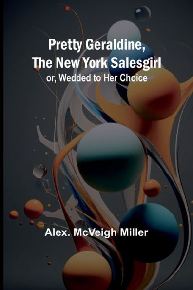 Pretty Geraldine, the New York Salesgirl; or, Wedded to Her Choice