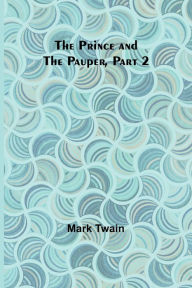 Title: The Prince and the Pauper, Part 2., Author: Mark Twain