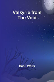 Title: Valkyrie from the Void, Author: Basil Wells