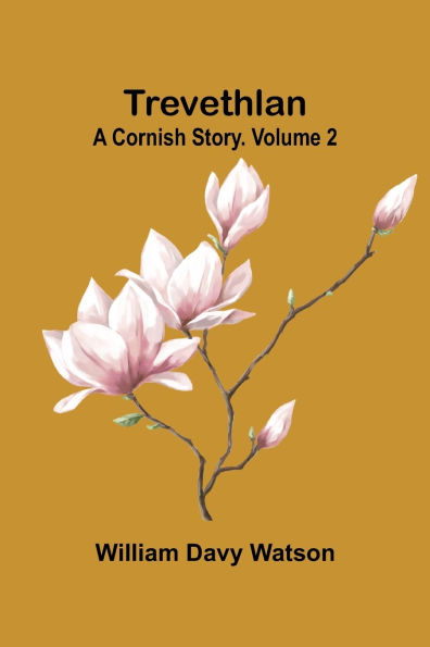 Trevethlan: A Cornish Story. Volume 2