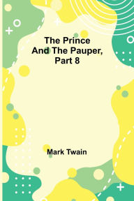 Title: The Prince and the Pauper, Part 8., Author: Mark Twain