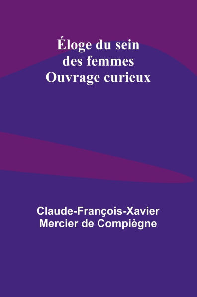 ï¿½loge du sein des femmes; Ouvrage curieux