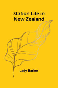 Title: Station Life in New Zealand, Author: Lady Barker