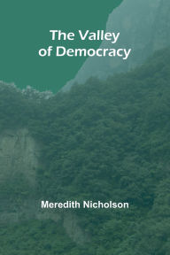 Title: The Valley of Democracy, Author: Meredith Nicholson