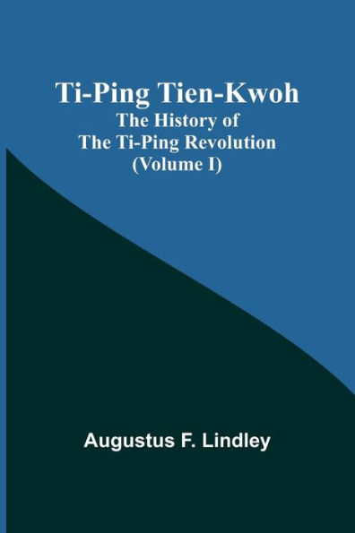 Ti-Ping Tien-Kwoh: the History of Revolution (Volume I)