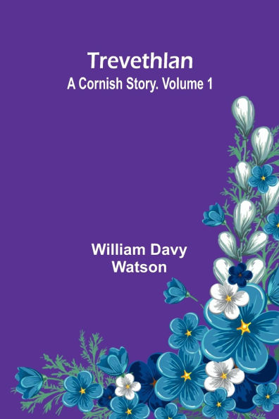 Trevethlan: A Cornish Story. Volume 1