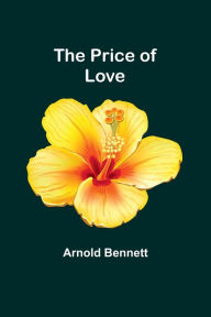 Title: The Price of Love, Author: Arnold Bennett