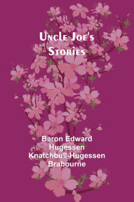 Title: Uncle Joe's Stories, Author: Baron Edward Hugessen Knatchbul