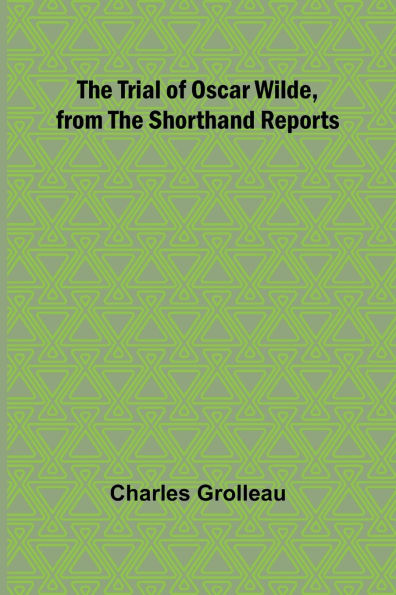 The Trial of Oscar Wilde, from the Shorthand Reports